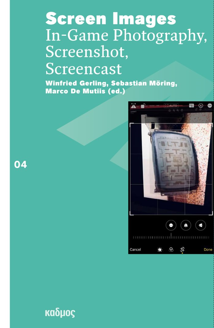 Cover of the book Screen Images. In-Game Photography, Screenshot, Screencast edited by Winfried Gerling, Sebastian Möring, Marco De Mutiis (Kadmos 2022).